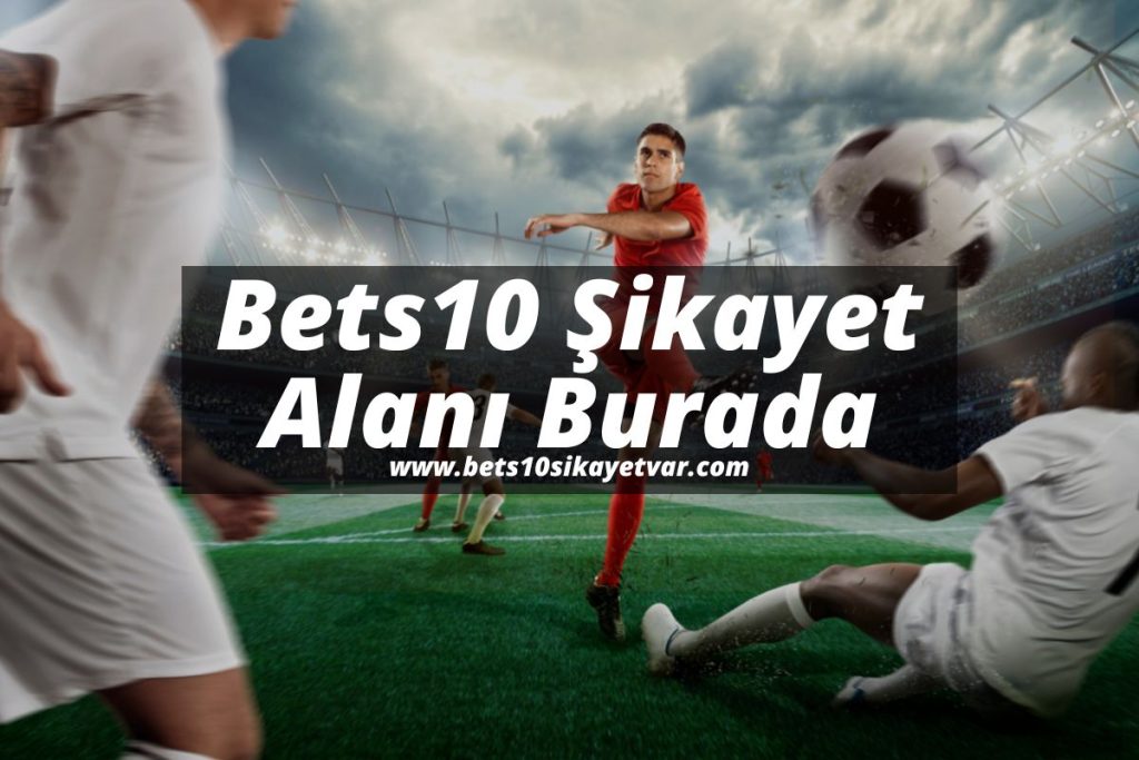 Bets10-Sikayet