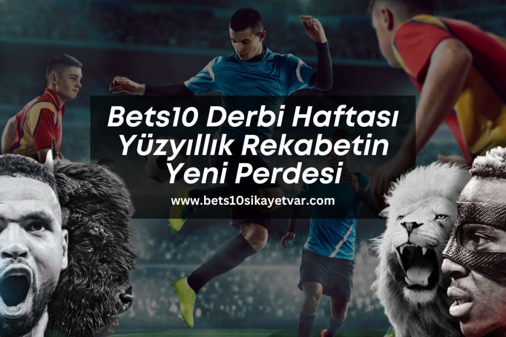 bets10-derbi-haftasi-yuzyillik-rekabetin-yeni-perdesi