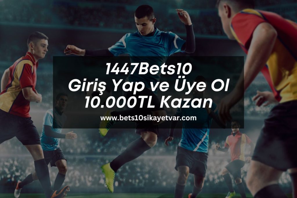 1447Bets10-giris-yap-ve-uye-ol-10000tl-kazan